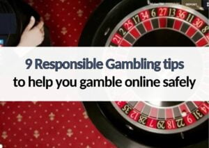 9 Responsible Gambling tips to gamble online safely