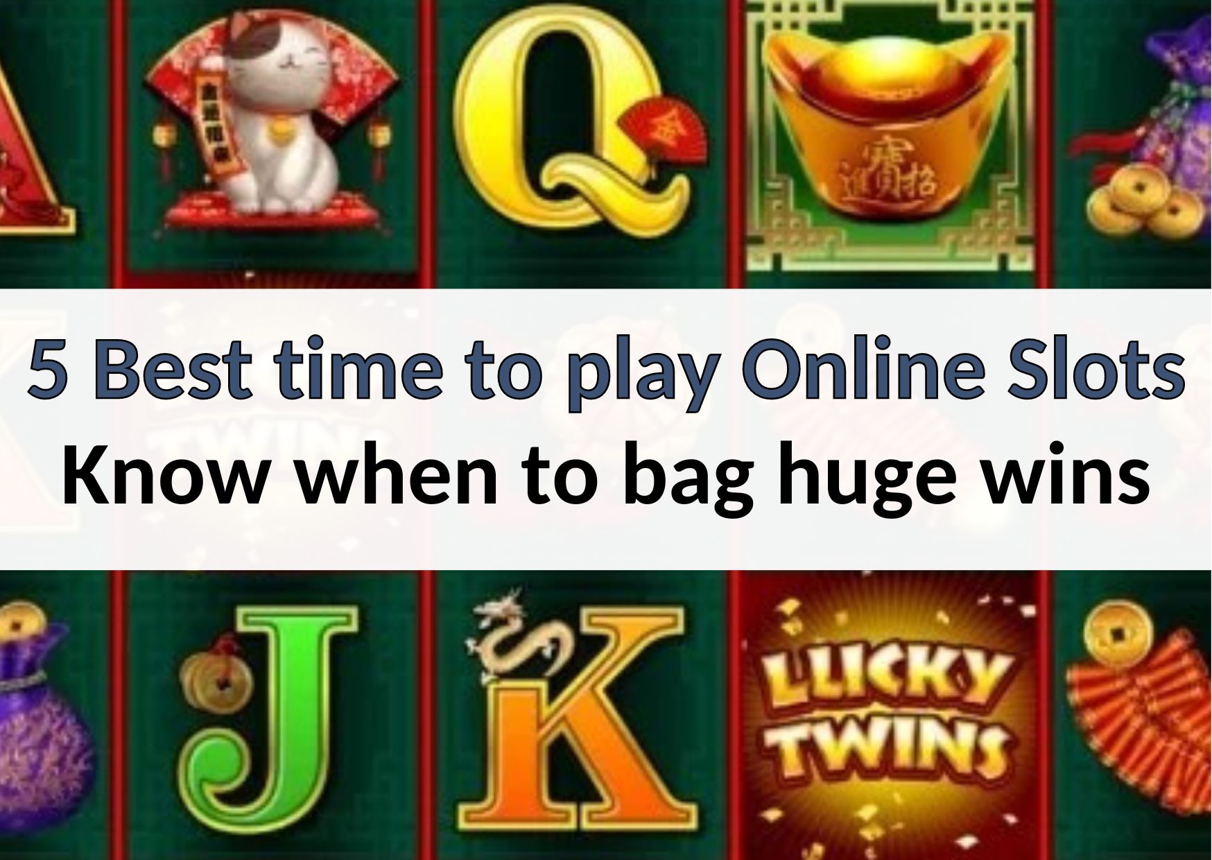 5 Best time to play Online Slots Know when to bag huge wins