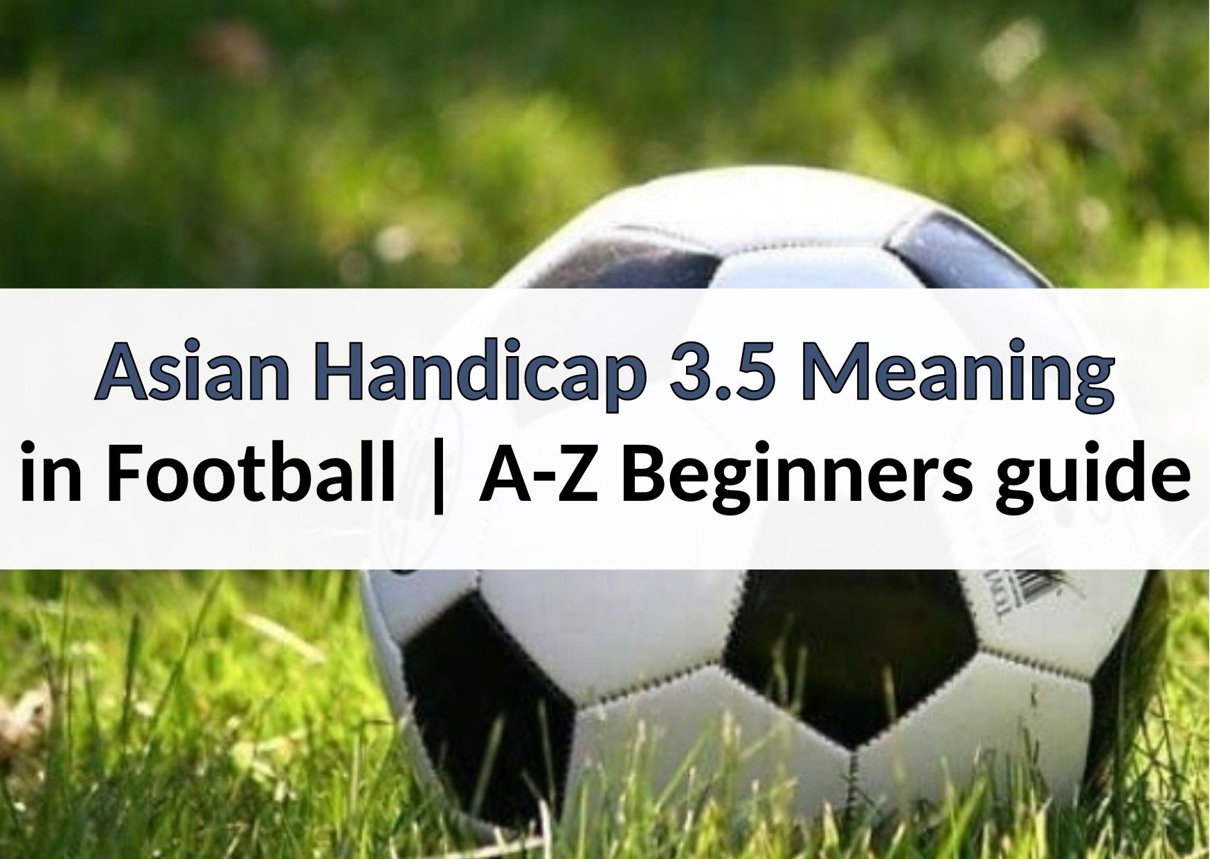Asian Handicap 3.5 Meaning in Football A-Z Beginners guide