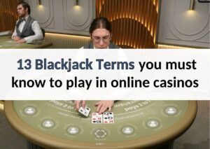 13 Blackjack Terms you must know to play in online casinos 13 blackjack terms (1)