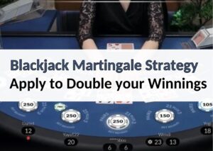 Blackjack Martingale Strategy: Apply to Double your Winnings blackjack martingale strategy