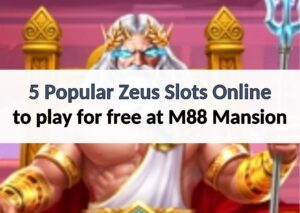 5 Popular Zeus Slots Online to play for free at M88 Mansion zeus slots online 88myr