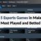 Top 5 Esports Games in Malaysia 2026: Most Played and Betted